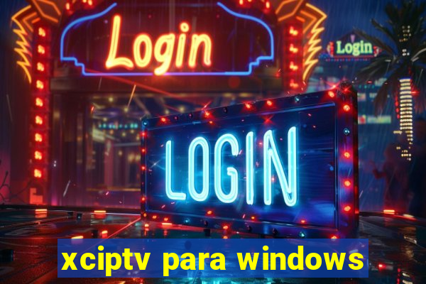 xciptv para windows